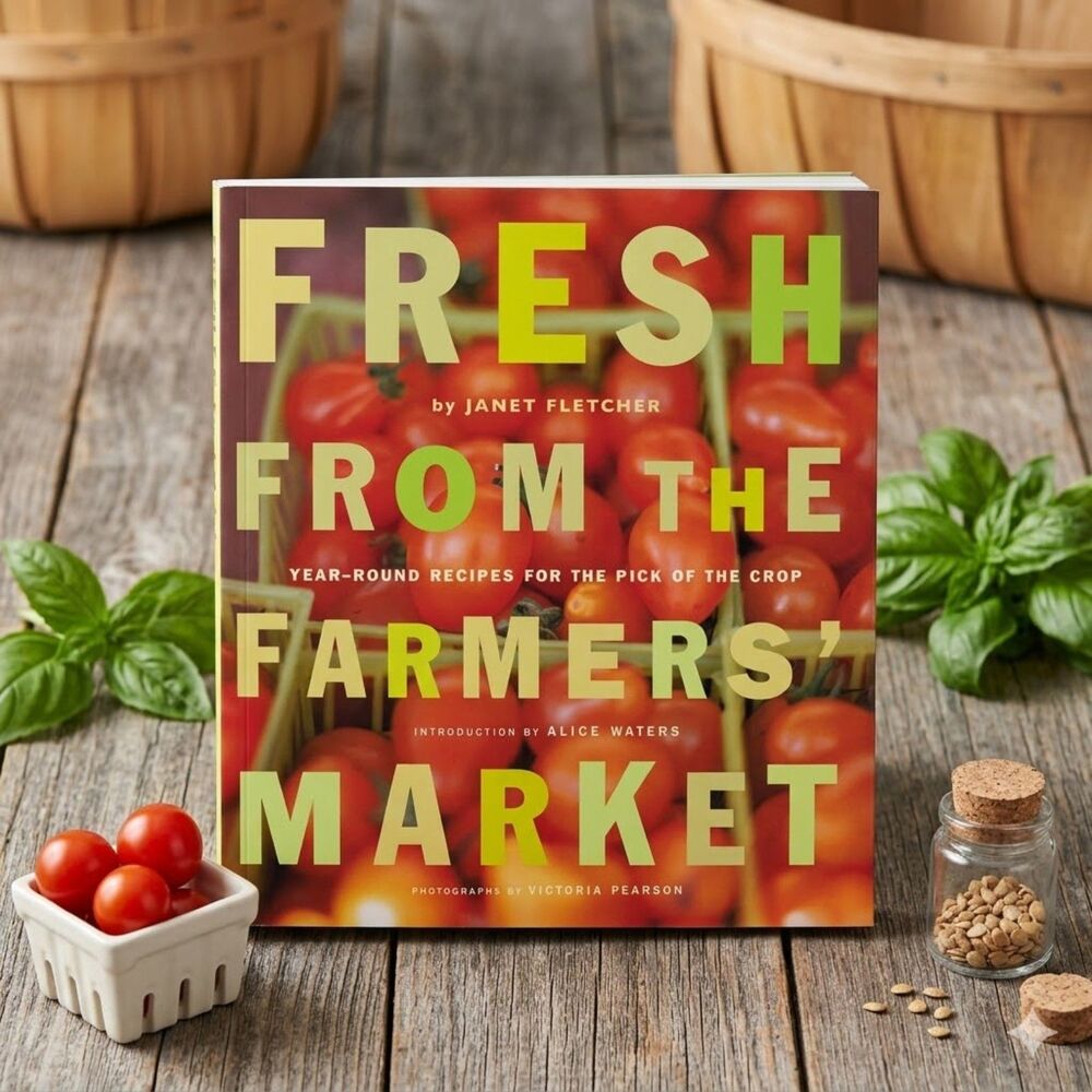 Fresh From the Farmers' Market Janet Fletcher Alice Waters NEW Cookbook